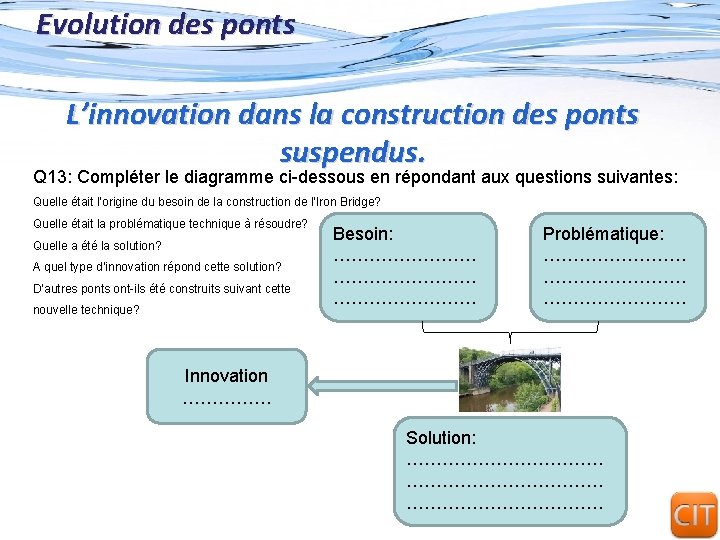 Evolution des ponts L’innovation dans la construction des ponts suspendus. Q 13: Compléter le Evolution des ponts L’innovation dans la construction des ponts suspendus. Q 13: Compléter le
