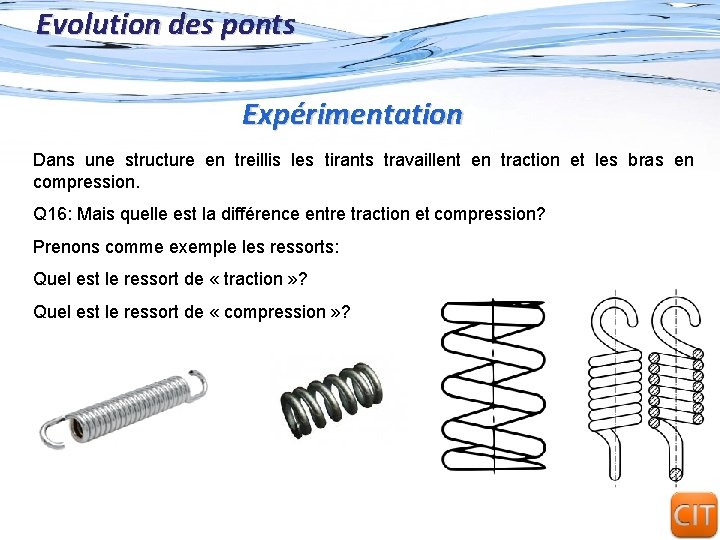 Evolution des ponts Expérimentation Dans une structure en treillis les tirants travaillent en traction Evolution des ponts Expérimentation Dans une structure en treillis les tirants travaillent en traction