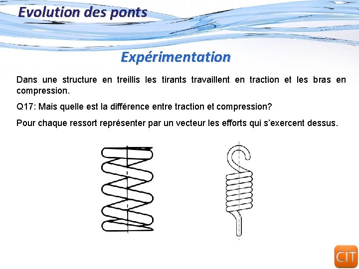 Evolution des ponts Expérimentation Dans une structure en treillis les tirants travaillent en traction Evolution des ponts Expérimentation Dans une structure en treillis les tirants travaillent en traction