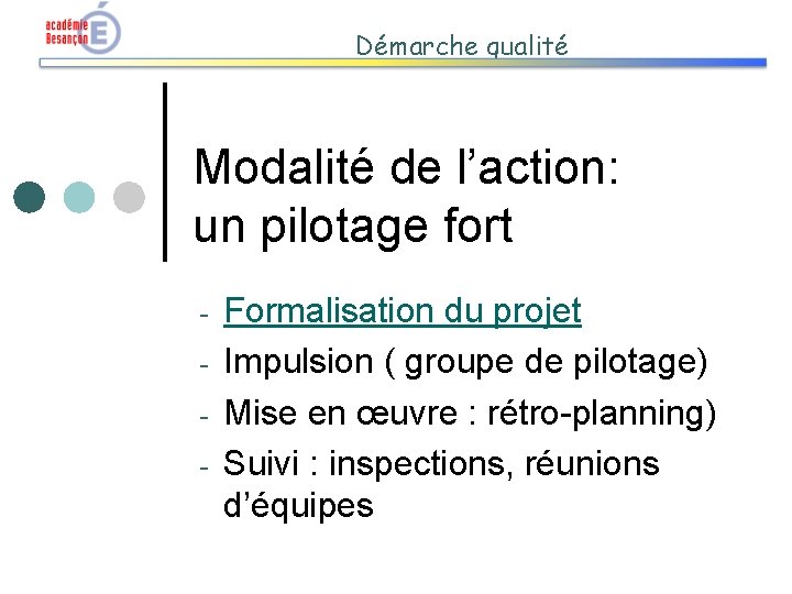 Démarche qualité Modalité de l’action: un pilotage fort - Formalisation du projet Impulsion (