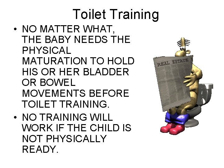 Toilet Training • NO MATTER WHAT, THE BABY NEEDS THE PHYSICAL MATURATION TO HOLD