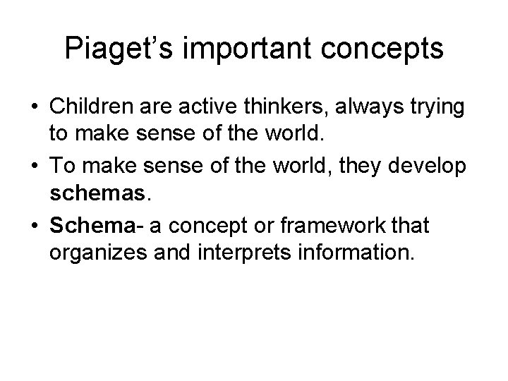 Piaget’s important concepts • Children are active thinkers, always trying to make sense of