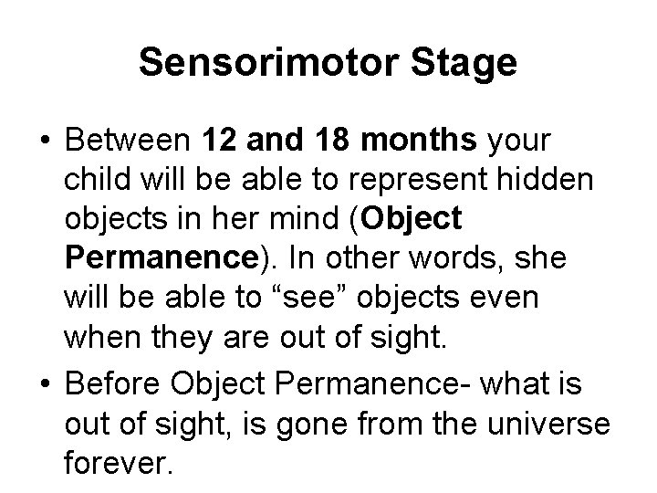 Sensorimotor Stage • Between 12 and 18 months your child will be able to