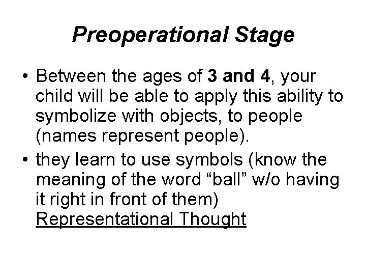 Preoperational Stage • Between the ages of 3 and 4, your child will be