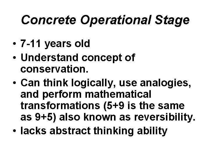 Concrete Operational Stage • 7 -11 years old • Understand concept of conservation. •