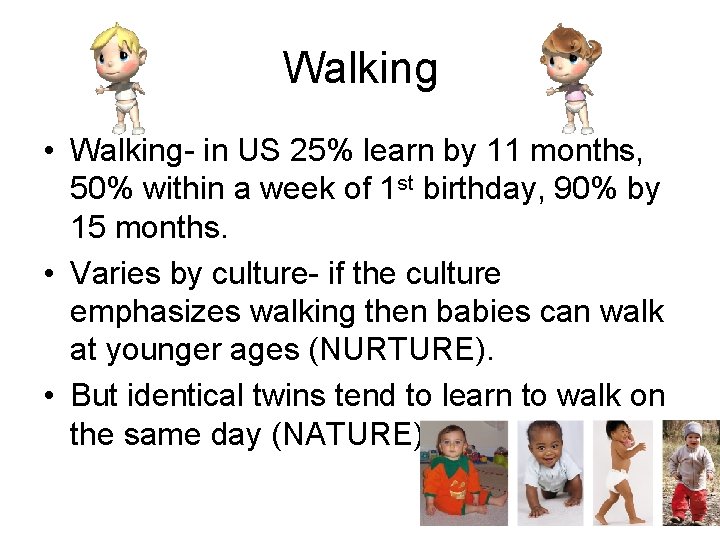 Walking • Walking- in US 25% learn by 11 months, 50% within a week