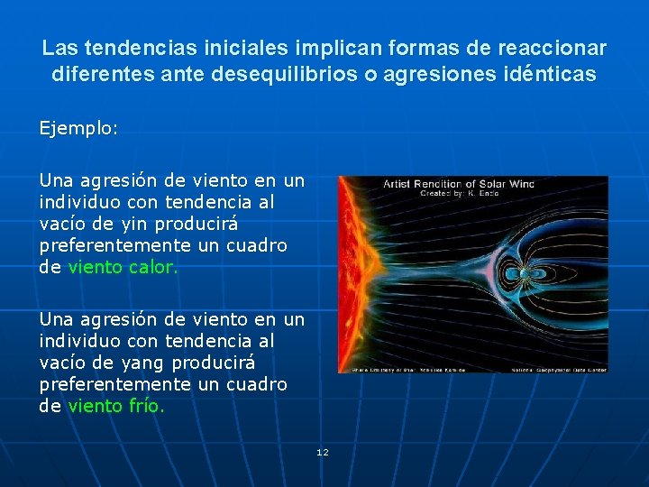 Las tendencias iniciales implican formas de reaccionar diferentes ante desequilibrios o agresiones idénticas Ejemplo: