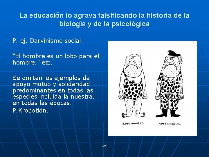 La educación lo agrava falsificando la historia de la biología y de la psicológica