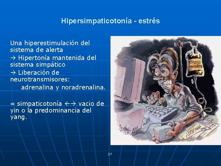 Hipersimpaticotonía - estrés Una hiperestimulación del sistema de alerta Hipertonía mantenida del sistema simpático