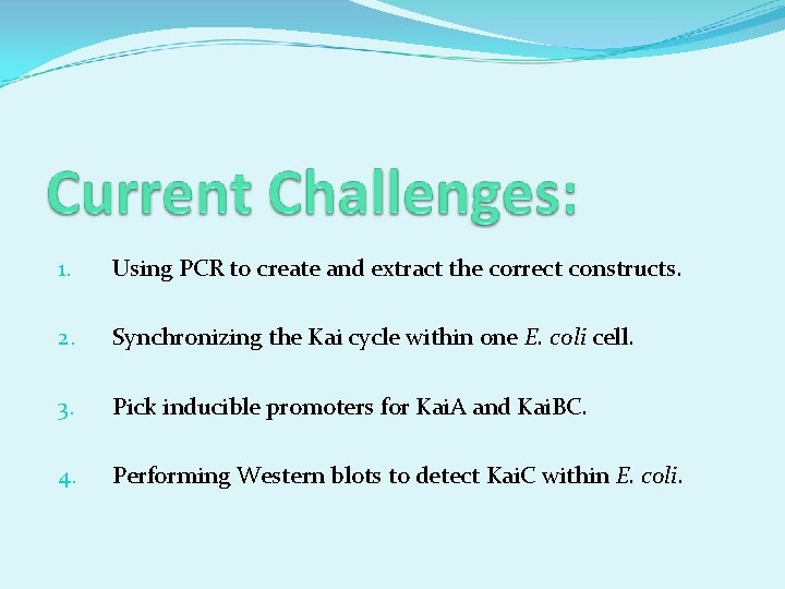 1. Using PCR to create and extract the correct constructs. 2. Synchronizing the Kai