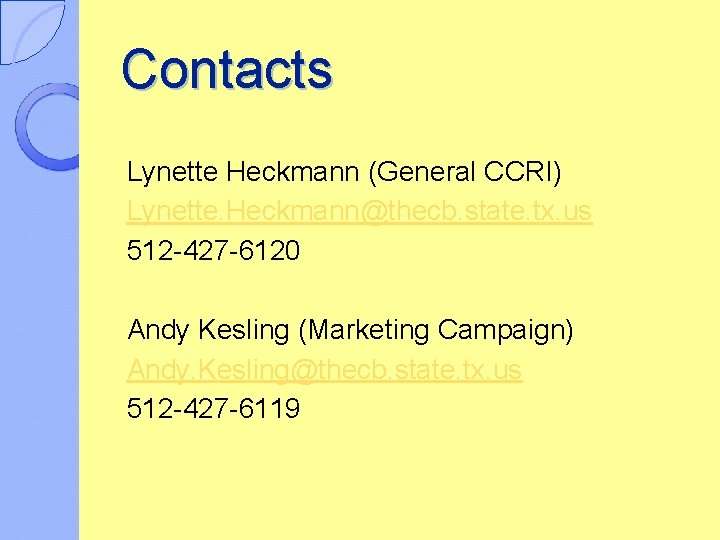 Contacts Lynette Heckmann (General CCRI) Lynette. Heckmann@thecb. state. tx. us 512 -427 -6120 Andy