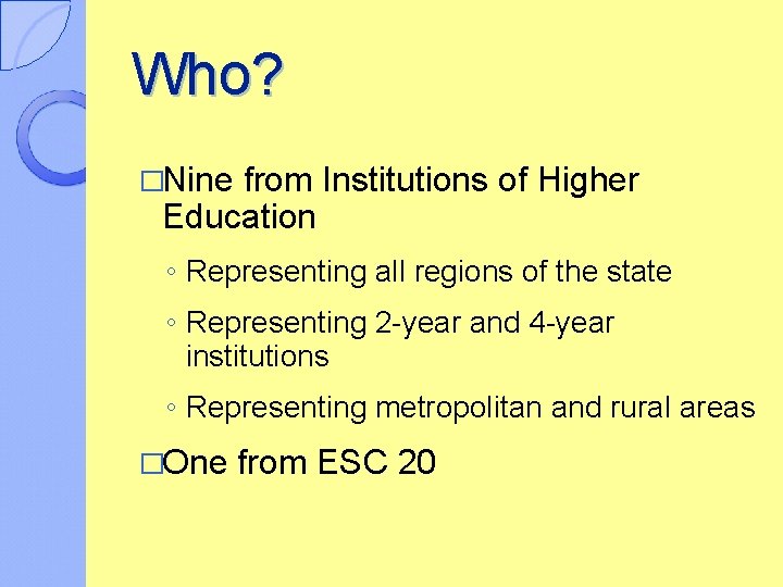 Who? �Nine from Institutions of Higher Education ◦ Representing all regions of the state