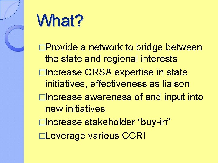 What? �Provide a network to bridge between the state and regional interests �Increase CRSA