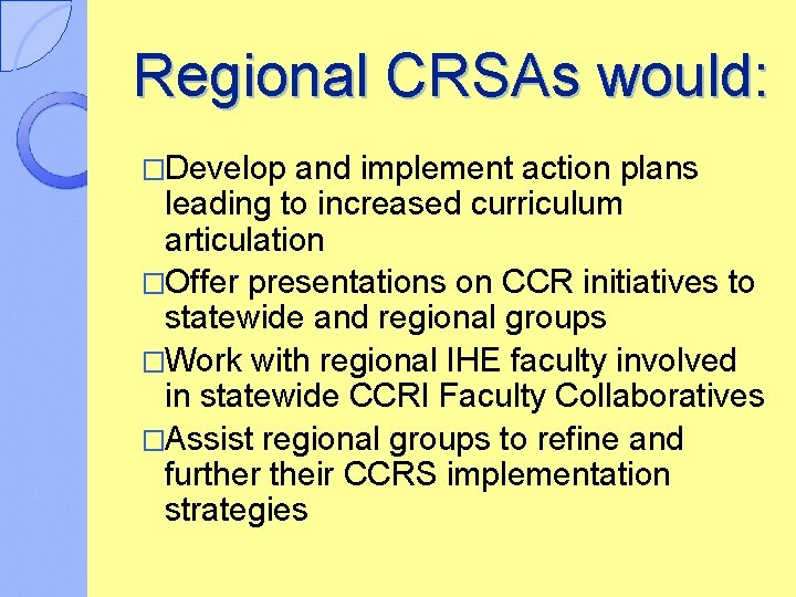 Regional CRSAs would: �Develop and implement action plans leading to increased curriculum articulation �Offer