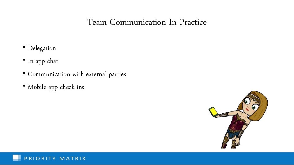 Team Communication In Practice • Delegation • In-app chat • Communication with external parties