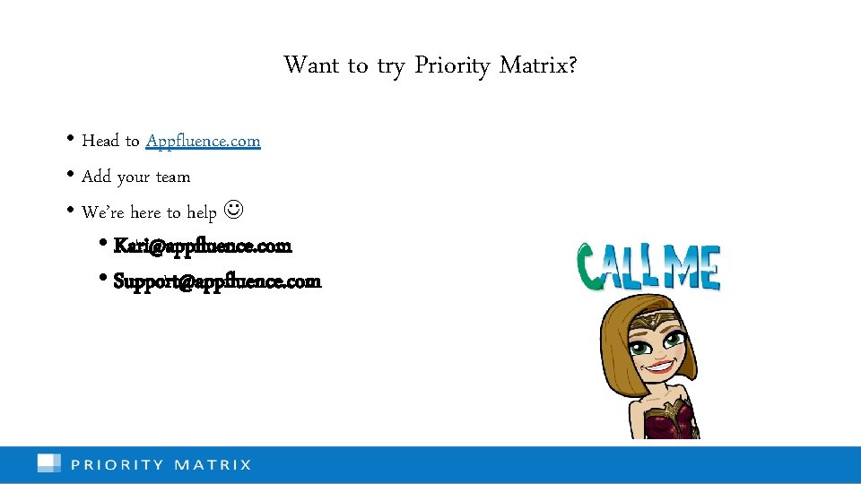 Want to try Priority Matrix? • Head to Appfluence. com • Add your team