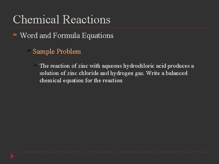 Chemical Reactions Word and Formula Equations Sample Problem The reaction of zinc with aqueous