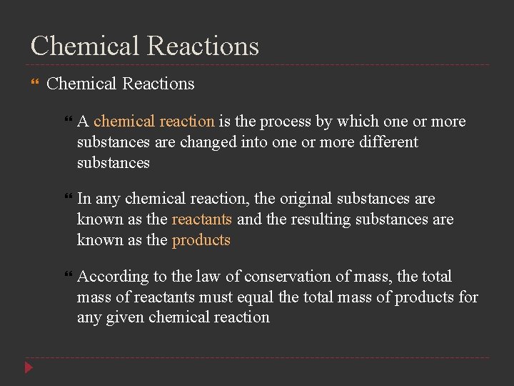 Chemical Reactions A chemical reaction is the process by which one or more substances