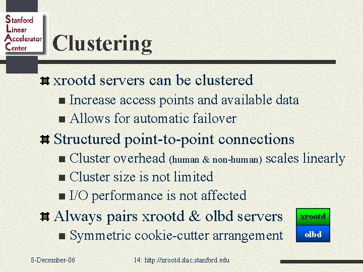 Clustering xrootd servers can be clustered Increase access points and available data n Allows