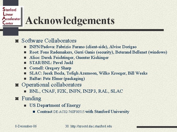 Acknowledgements Software Collaborators n n n n INFN/Padova: Fabrizio Furano (client-side), Alvise Dorigao Root: