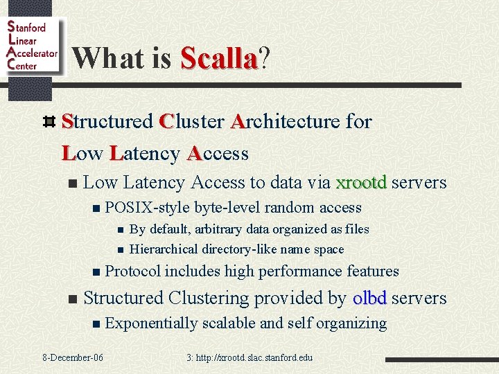 What is Scalla? Scalla Structured Cluster Architecture for Low Latency Access n Low Latency