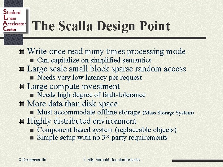 The Scalla Design Point Write once read many times processing mode n Can capitalize