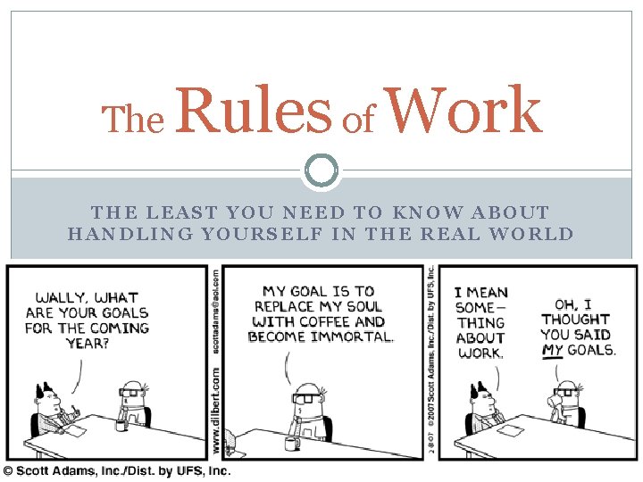 The Rules of Work THE LEAST YOU NEED TO KNOW ABOUT HANDLING YOURSELF IN