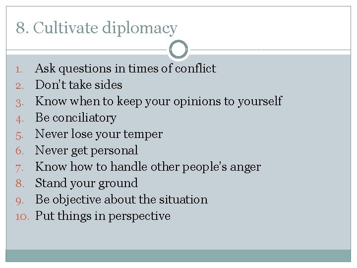 8. Cultivate diplomacy 1. 2. 3. 4. 5. 6. 7. 8. 9. 10. Ask