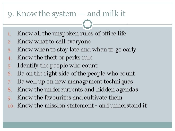 9. Know the system — and milk it 1. 2. 3. 4. 5. 6.