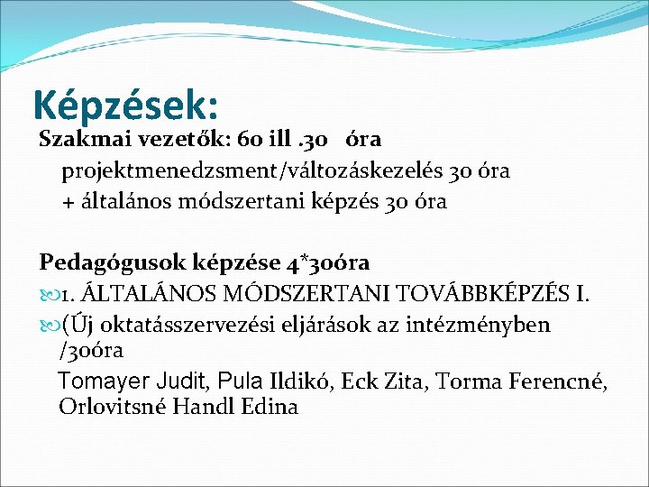 Képzések: Szakmai vezetők: 60 ill. 30 óra projektmenedzsment/változáskezelés 30 óra + általános módszertani képzés