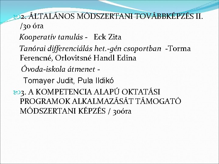  2. ÁLTALÁNOS MÓDSZERTANI TOVÁBBKÉPZÉS II. /30 óra Kooperatív tanulás - Eck Zita Tanórai