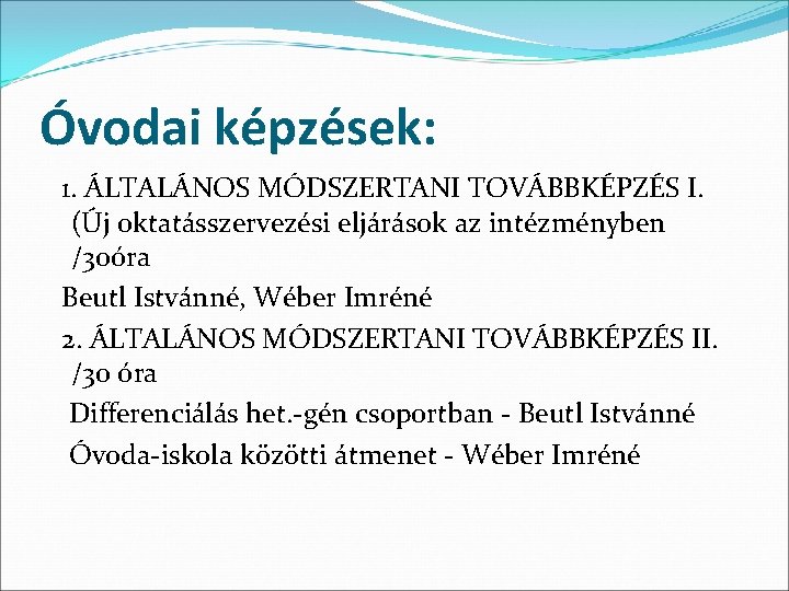 Óvodai képzések: 1. ÁLTALÁNOS MÓDSZERTANI TOVÁBBKÉPZÉS I. (Új oktatásszervezési eljárások az intézményben /30óra Beutl