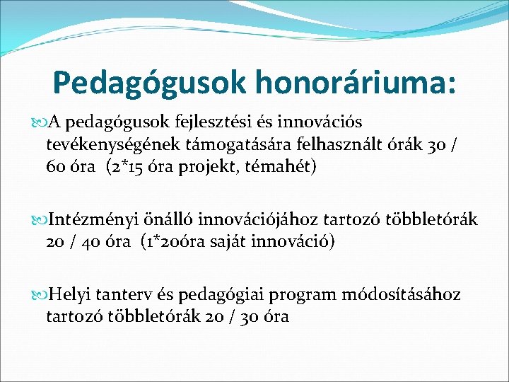 Pedagógusok honoráriuma: A pedagógusok fejlesztési és innovációs tevékenységének támogatására felhasznált órák 30 / 60