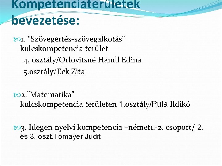 Kompetenciaterületek bevezetése: 1. "Szövegértés-szövegalkotás" kulcskompetencia terület 4. osztály/Orlovitsné Handl Edina 5. osztály/Eck Zita 2.