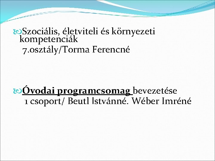  Szociális, életviteli és környezeti kompetenciák 7. osztály/Torma Ferencné Óvodai programcsomag bevezetése 1 csoport/