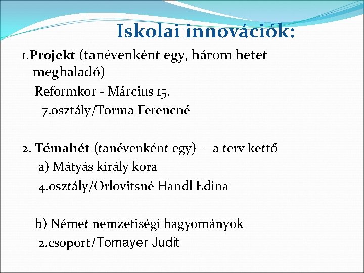 Iskolai innovációk: 1. Projekt (tanévenként egy, három hetet meghaladó) Reformkor - Március 15. 7.