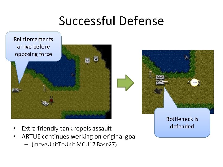 Successful Defense Reinforcements arrive before opposing force • Extra friendly tank repels assault •