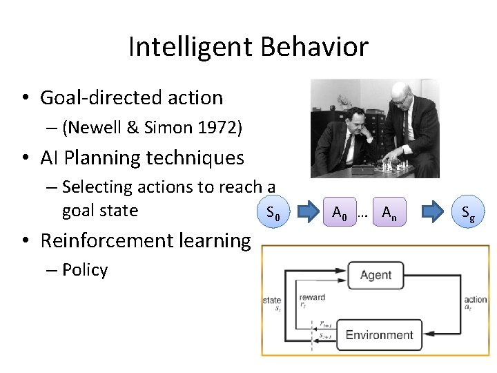 Intelligent Behavior • Goal-directed action – (Newell & Simon 1972) • AI Planning techniques