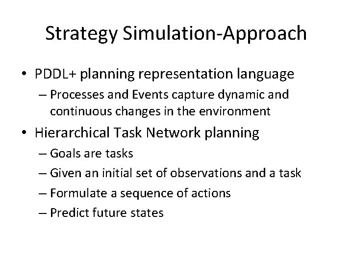 Strategy Simulation-Approach • PDDL+ planning representation language – Processes and Events capture dynamic and