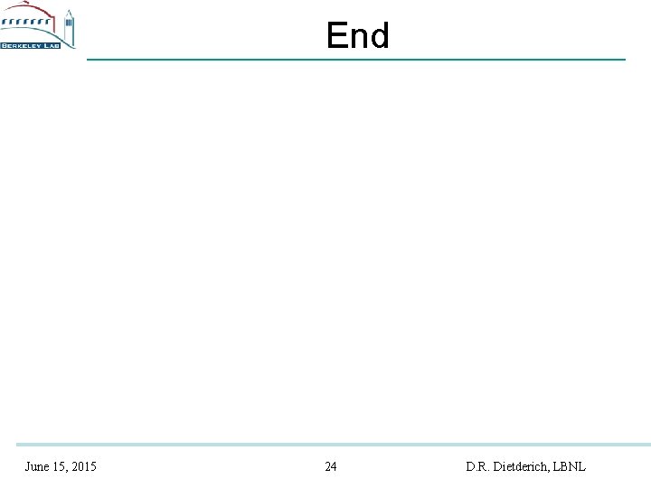 End June 15, 2015 24 D. R. Dietderich, LBNL 