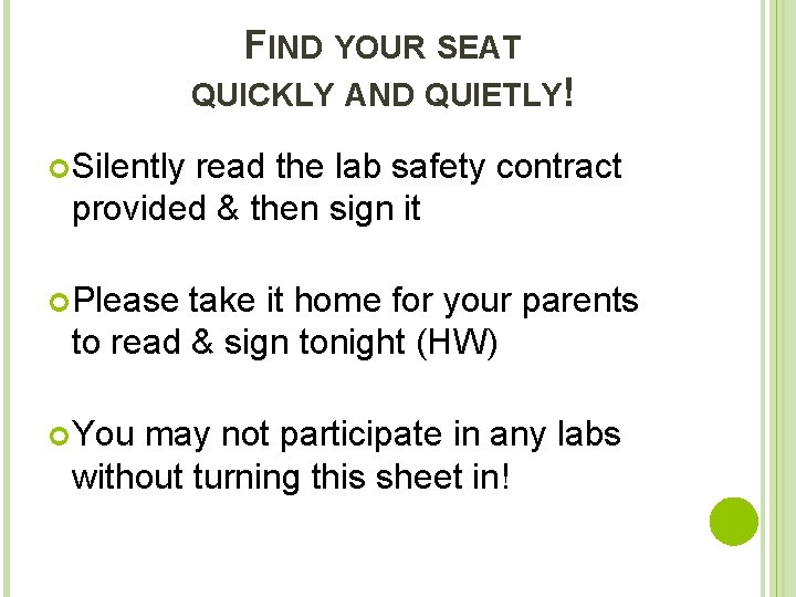 FIND YOUR SEAT QUICKLY AND QUIETLY! Silently read the lab safety contract provided &