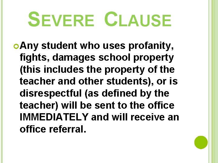 SEVERE CLAUSE Any student who uses profanity, fights, damages school property (this includes the