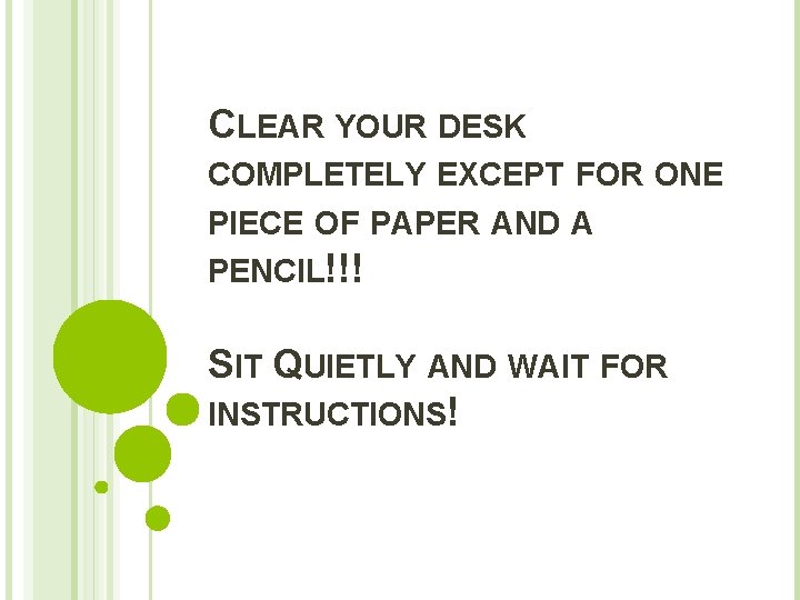 CLEAR YOUR DESK COMPLETELY EXCEPT FOR ONE PIECE OF PAPER AND A PENCIL!!! SIT