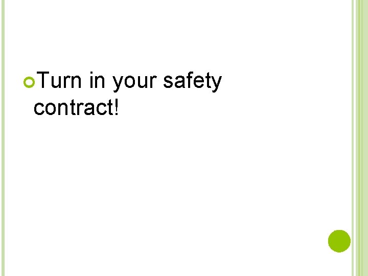  Turn in your safety contract! 