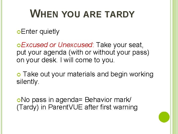 WHEN YOU ARE TARDY Enter quietly Excused or Unexcused: Take your seat, put your