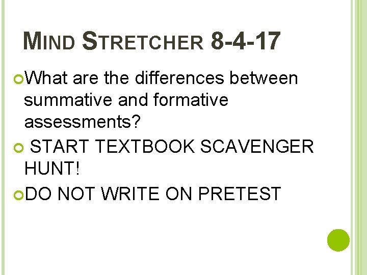 MIND STRETCHER 8 -4 -17 What are the differences between summative and formative assessments?