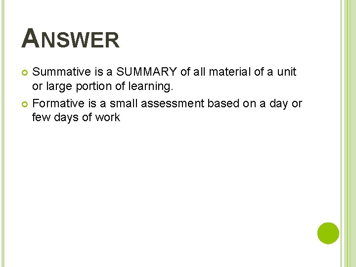 ANSWER Summative is a SUMMARY of all material of a unit or large portion