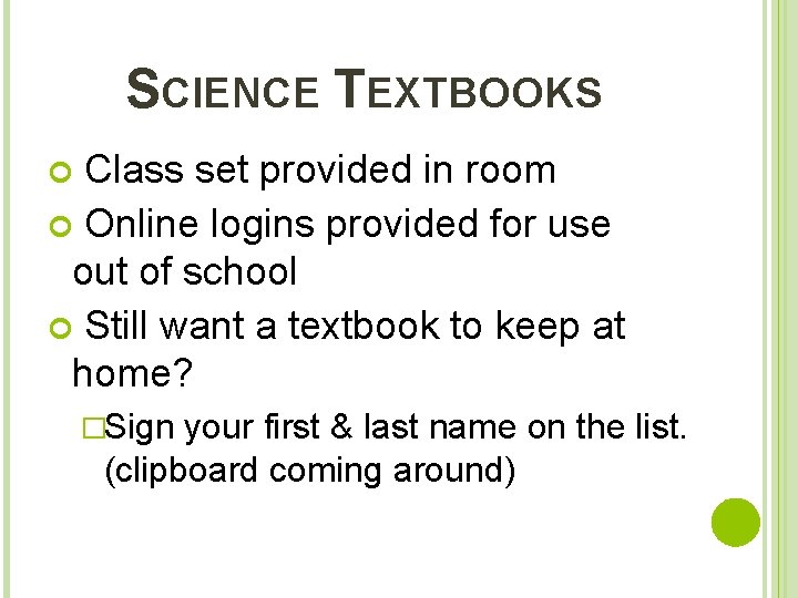 SCIENCE TEXTBOOKS Class set provided in room Online logins provided for use out of