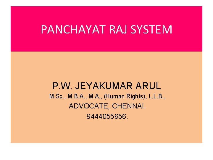 PANCHAYAT RAJ SYSTEM P. W. JEYAKUMAR ARUL M. Sc. , M. B. A. ,