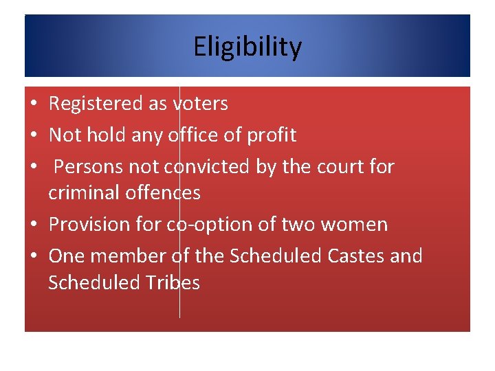 Eligibility • Registered as voters • Not hold any office of profit • Persons Eligibility • Registered as voters • Not hold any office of profit • Persons